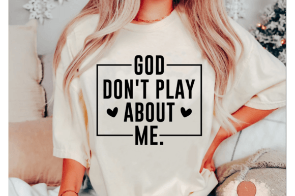 God Don’t Play About Me SVG, Jesus SVG T-Shirt Designs