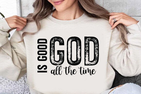 God is Good All the Time SVG PNG – T-Shirt Designs