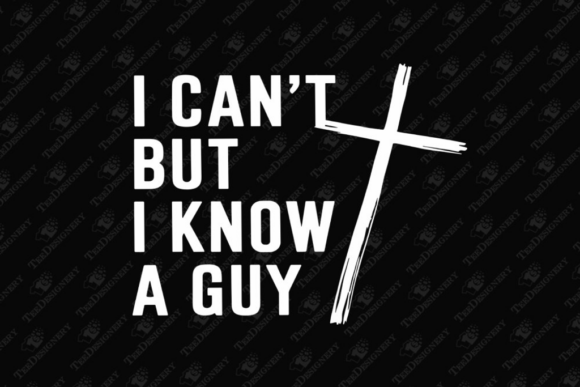 I Can’t but I Know a Guy: Christian Humor T-Shirt Designs
