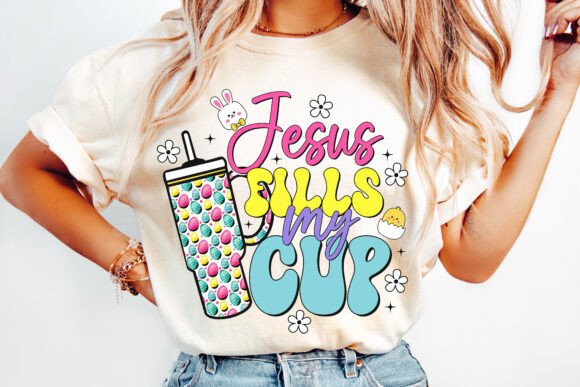 Jesus Fills My Cup Easter PNG: T-Shirt Designs