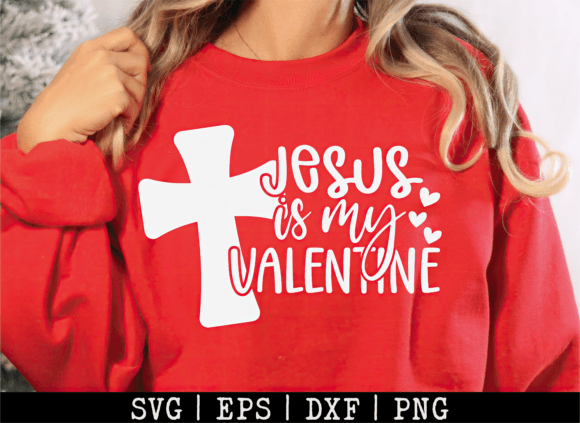 Jesus Is My Valentine SVG: T-Shirt Designs