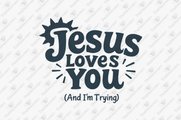 Jesus Loves You and I’m Trying Sarcasm T-Shirt Designs