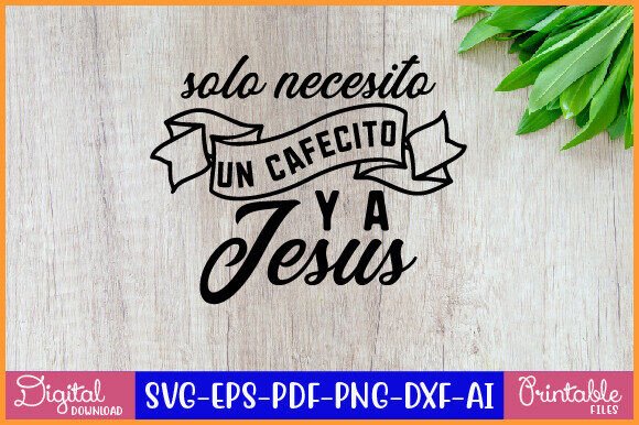 Solo Necesito Un Cafecito Y a Jesus SVG — T-Shirt Designs