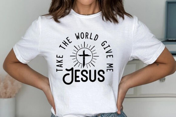 Take the World Give Me Jesus SVG — T-Shirt Designs