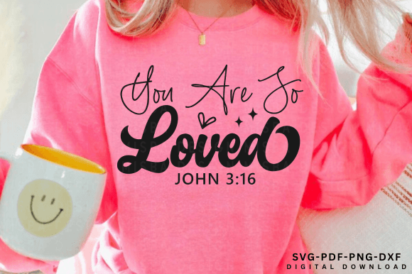 You Are So Loved SVG: Christian T-Shirt Designs